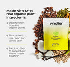 wholier Organic Plant Protein + Prebiotics. Clean Vegan Protein. 21g of Protein. 14 Real Plant Ingredients. Prebiotic Fiber. No Natural Flavors, Gums or Fillers. Creamy Cacao (1 lb. 4 oz.)